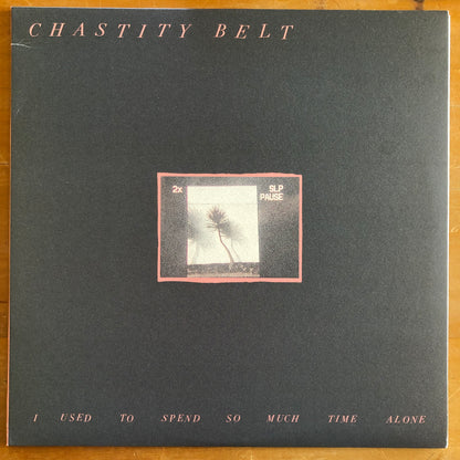 Chastity Belt - I Used To Spend So Much Time Alone