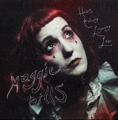 The Maggie Pills - Hearts Enduring Lingering Loss