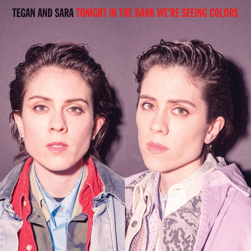 Tegan And Sara - Tonight In The Dark We’re Seeing Colours