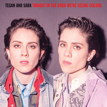 Tegan And Sara - Tonight In The Dark We’re Seeing Colours